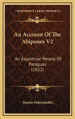 An Account of the Abipones V2: An Equestrian Pe... 1164801864 Book Cover