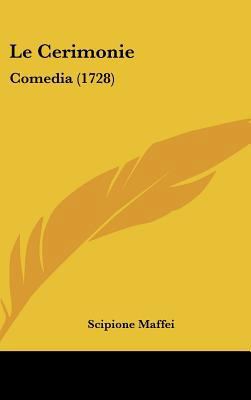 Le Cerimonie: Comedia (1728) [Italian] 1161889205 Book Cover