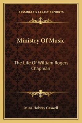 Ministry Of Music: The Life Of William Rogers C... 1162988274 Book Cover