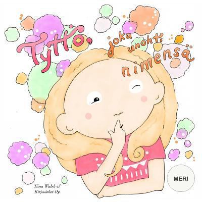 Tyttö, joka unohti nimensä MERI [Finnish] 1514862034 Book Cover