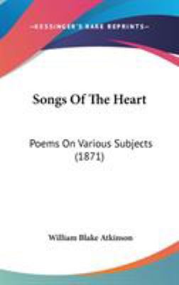 Songs Of The Heart: Poems On Various Subjects (... 1437174205 Book Cover