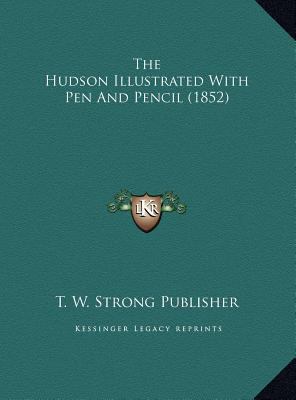 The Hudson Illustrated With Pen And Pencil (1852) 1169542735 Book Cover
