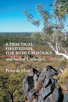 A Practical Field Guide for Bush Catholics...an... 0648554066 Book Cover