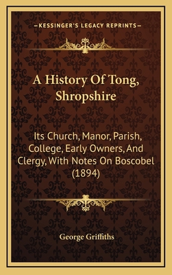 A History Of Tong, Shropshire: Its Church, Mano... 1164758403 Book Cover