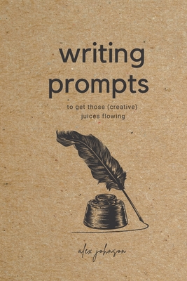 Writing Prompts: To Get Those Creative Juices F... B099BW7VLK Book Cover