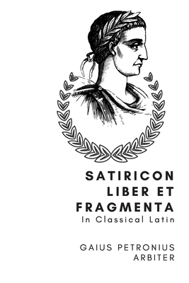 Satiricon Liber et Fragmenta: In Classical Latin [Latin] 1656093189 Book Cover