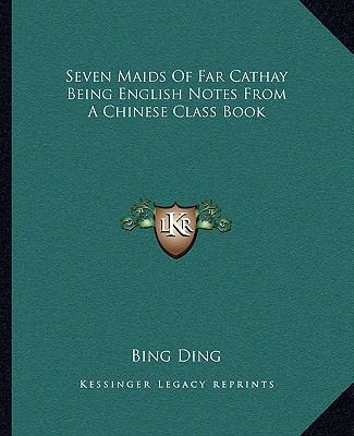 Seven Maids Of Far Cathay Being English Notes F... 1162683562 Book Cover