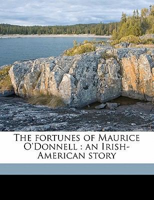 The Fortunes of Maurice O'Donnell: An Irish-Ame... 1176622390 Book Cover