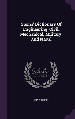 Spons' Dictionary of Engineering, Civil, Mechan... 1347683453 Book Cover