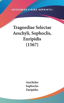 Tragoediae Selectae Aeschyli, Sophoclis, Euripi... [Latin] 1120091721 Book Cover