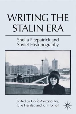 Writing the Stalin Era: Sheila Fitzpatrick and ... 0230105491 Book Cover