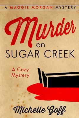 Murder on Sugar Creek: A Maggie Morgan Mystery 1502348128 Book Cover