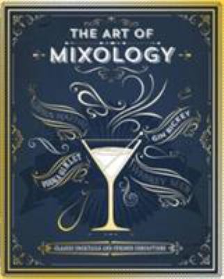 The Art of Mixology: Classic Cocktails and Curi... 1474815154 Book Cover