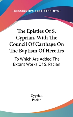 The Epistles Of S. Cyprian, With The Council Of... 0548194947 Book Cover
