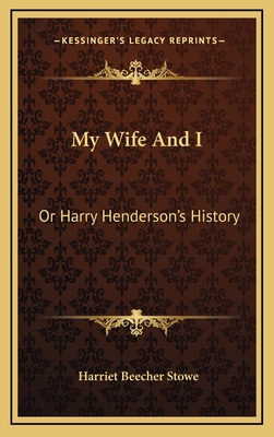 My Wife And I: Or Harry Henderson's History 1163564680 Book Cover