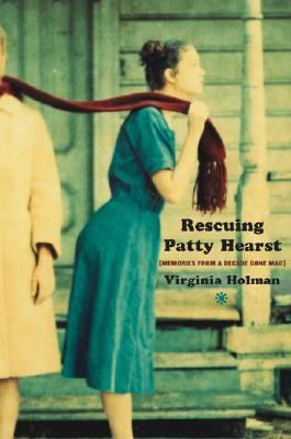 Rescuing Patty Hearst: Growing Up Sane in a Dec... 0743222857 Book Cover