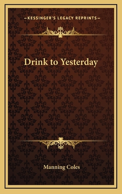Drink to Yesterday 1163204439 Book Cover