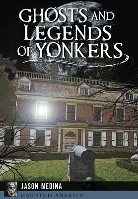 Ghosts and Legends of Yonkers 1626195196 Book Cover