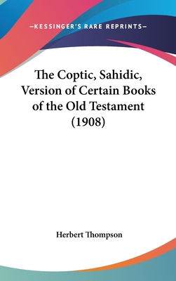 The Coptic, Sahidic, Version of Certain Books o... 1104553015 Book Cover