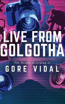 Live from Golgotha: The Gospel According to Gor... 1543696368 Book Cover