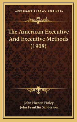 The American Executive And Executive Methods (1... 1165859548 Book Cover