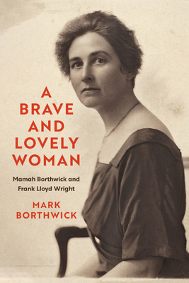 A Brave and Lovely Woman: Mamah Borthwick and F... 0299342948 Book Cover