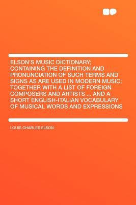 Elson's Music Dictionary; Containing the Defini... 140778661X Book Cover