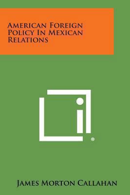 American Foreign Policy in Mexican Relations 1494122413 Book Cover