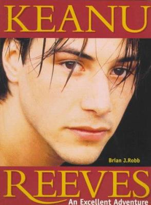 Keanu Reeves: An Excellent Adventure 0859652459 Book Cover