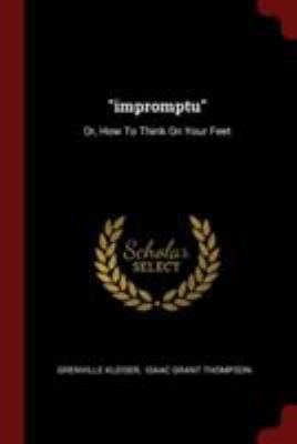 "impromptu": Or, How To Think On Your Feet 137625817X Book Cover