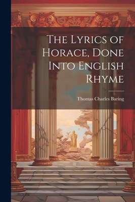 The Lyrics of Horace, Done Into English Rhyme 1021975826 Book Cover