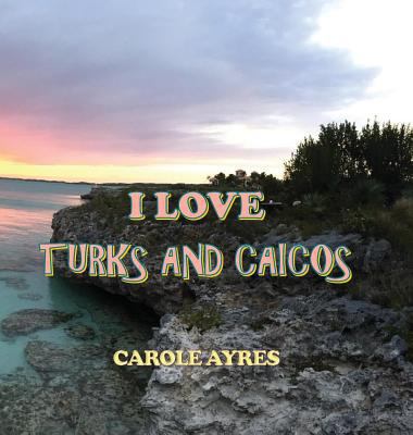 I Love Turks and Caicos 1987556615 Book Cover