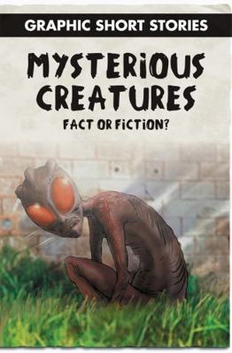 Mysterious Creatures: Fact or Fiction? 149947511X Book Cover