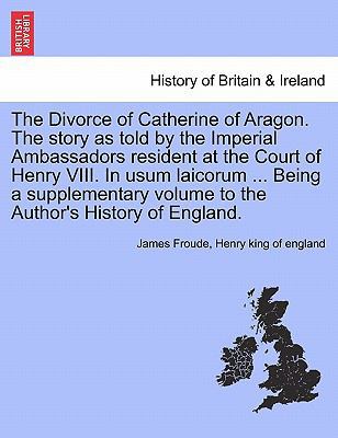 The Divorce of Catherine of Aragon. the Story a... 1241548250 Book Cover