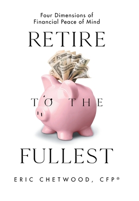 Retire to the Fullest: Four Dimensions of Finan... 1664277838 Book Cover