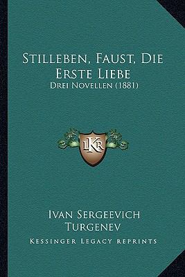 Stilleben, Faust, Die Erste Liebe: Drei Novelle... [German] 1166315002 Book Cover