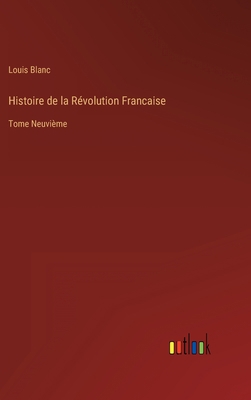 Histoire de la Révolution Francaise: Tome Neuvième [French] 3368205455 Book Cover