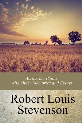 Across the Plains, with Other Memories and Essays 1977807534 Book Cover