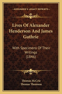 Lives Of Alexander Henderson And James Guthrie:... 1165541181 Book Cover