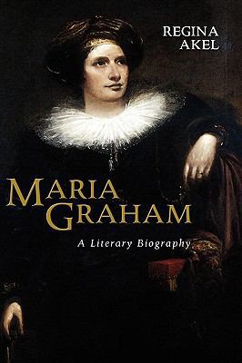 Maria Graham: A Literary Biography 1604975970 Book Cover