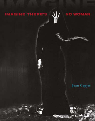 Imagine There's No Woman: Ethics and Sublimation 0262532700 Book Cover