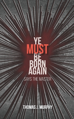 Ye Must Be Born Again: Says the Master 1951280563 Book Cover