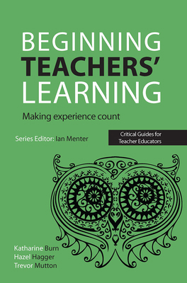 Beginning Teachers' Learning: Making experience... 1910391174 Book Cover