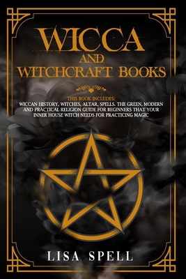 Wicca and Witchcraft Books: 4 Books in 1: Wiccan History, Witches, Altar, Spells. The Green, Modern and Practical Religion Guide for Beginners that Your Inner House Witch Needs for Practicing Magic B0882PKP4D Book Cover
