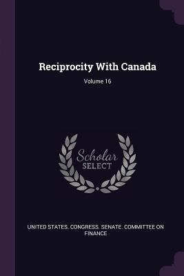 Reciprocity With Canada; Volume 16 137845782X Book Cover