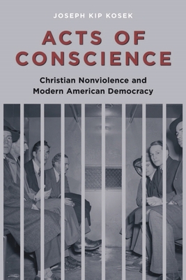 Acts of Conscience: Christian Nonviolence and M... 0231144180 Book Cover