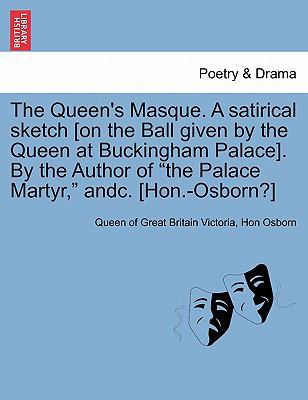 The Queen's Masque. a Satirical Sketch [On the ... 1241167362 Book Cover