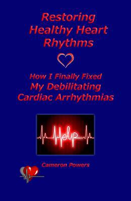 Restoring Healthy Heart Rhythms: How I Finally ... 1933983264 Book Cover