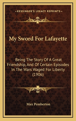 My Sword for Lafayette: Being the Story of a Gr... 1165031213 Book Cover