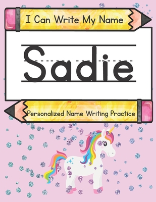 I Can Write My Name: Sadie: Personalized Name W... B093MZBB9Z Book Cover